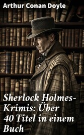 Sherlock Holmes-Krimis: Über 40 Titel in einem Buch