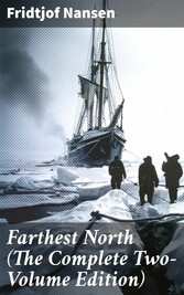 Farthest North (The Complete Two-Volume Edition)