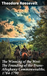 The Winning of the West: The Founding of the Trans-Alleghany Commonwealths, 1784-1790