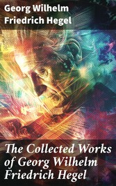 The Collected Works of Georg Wilhelm Friedrich Hegel