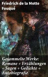 Gesammelte Werke: Romane + Erzählungen + Sagen + Gedichte + Autobiografie