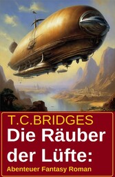 Die Räuber der Lüfte: Abenteuer Fantasy Roman