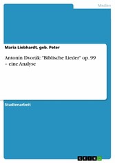 Antonín Dvorák: 'Biblische Lieder' op. 99 - eine Analyse