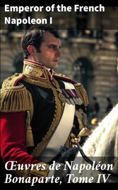 ?uvres de Napoléon Bonaparte, Tome IV