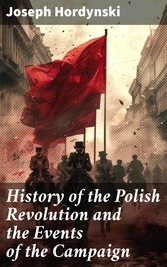 History of the Polish Revolution and the Events of the Campaign