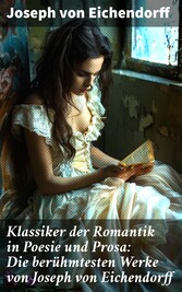 Klassiker der Romantik in Poesie und Prosa: Die berühmtesten Werke von Joseph von Eichendorff