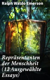 Repräsentanten der Menschheit (12 Ausgewählte Essays)