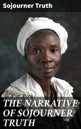 THE NARRATIVE OF SOJOURNER TRUTH