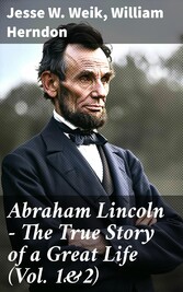 Abraham Lincoln - The True Story of a Great Life (Vol. 1&2)