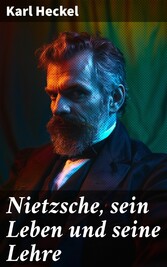 Nietzsche, sein Leben und seine Lehre