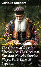 The Giants of Russian Literature: The Greatest Russian Novels, Stories, Plays, Folk Tales & Legends