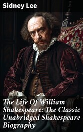 The Life Of William Shakespeare: The Classic Unabridged Shakespeare Biography