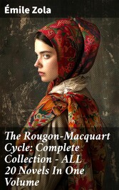 The Rougon-Macquart Cycle: Complete Collection - ALL 20 Novels In One Volume