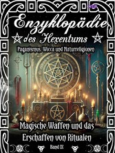 Enzyklopädie des Hexentums - Magische Waffen und das Erschaffen von Ritualen - Band 9