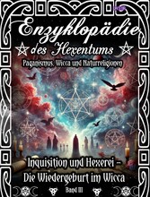 Enzyklopädie des Hexentums - Inquisition und Hexerei - Wiedergeburt im Wicca - Band 3