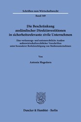 Die Beschränkung ausländischer Direktinvestitionen in sicherheitsrelevante zivile Unternehmen.