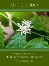 All Life Is Yoga: Introduction to 'The Synthesis of Yoga'