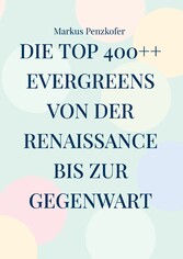 Die Top 400++ Evergreens von der Renaissance bis zur Gegenwart