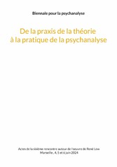 De la praxis de la théorie à la pratique de la psychanalyse