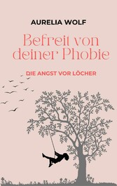 Befreit von deiner Phobie