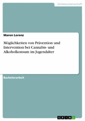 Möglichkeiten von Prävention und Intervention bei Cannabis- und Alkoholkonsum im Jugendalter