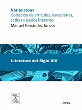 Varias cosas : colección de artículos, narraciones, sátiras y juicios literarios