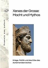 Xerxes der Grosse:  Macht und Mythos