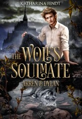 The Wolf's Soulmate - Arren und Dylan ( Band 1 )