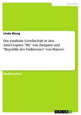 Die totalitäre Gesellschaft in den Anti-Utopien 'My' von Zamjatin und 'Republik des Südkreuzes' von Brjusov