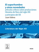 El superhombre y otras novedades artículos críticos sobre producciones literarias de fines del siglo XIX y principios del XX