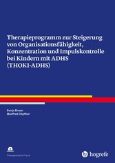 Therapieprogramm zur Steigerung von Organisationsfähigkeit, Konzentration und Impulskontrolle bei Kindern mit ADHS (THOKI-ADHS)