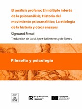 El análisis profano El múltiple interés de la psicoanálisis ; Historia del movimiento psicoanalítico ; La etiología de la histeria y otros ensayos