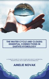 The Water Cycle and Clouds: Essential Connections in Earth's Hydrology