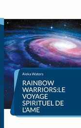 Rainbow Warriors:le voyage spirituel de l&apos;Ame