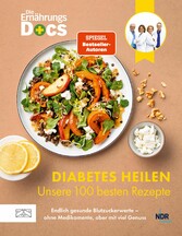 Die Ernährungs-Docs - Diabetes heilen - Unsere 100 besten Rezepte