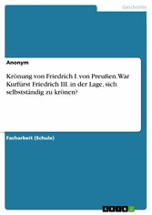 Krönung von Friedrich I. von Preußen. War Kurfürst Friedrich III. in der Lage, sich selbstständig zu krönen?