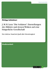 J. M. R. Lenz 'Die Soldaten'. Darstellungen des Militärs und dessen Wirken auf eine bürgerliche Gesellschaft