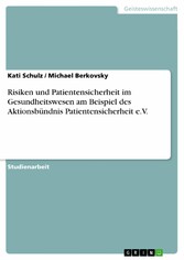 Risiken und Patientensicherheit im Gesundheitswesen am Beispiel des Aktionsbündnis Patientensicherheit e.V.