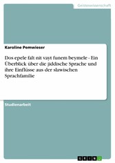 Dos epele falt nit vayt funem beymele -  Ein Überblick über die jiddische Sprache und ihre Einflüsse aus der slawischen Sprachfamilie