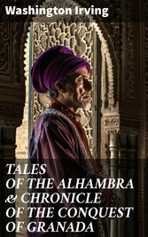 TALES OF THE ALHAMBRA & CHRONICLE OF THE CONQUEST OF GRANADA