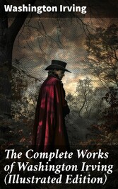 The Complete Works of Washington Irving (Illustrated Edition)