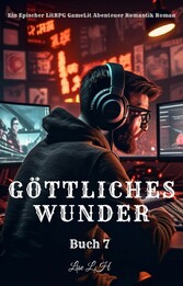 Göttliches Wunder:Ein Epischer LitRPG GameLit Abenteuer Romantik Roman(Buch 7)