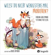 Willst du nicht wenigstens mal probieren?