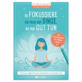 Ich fokussiere mich auf Dinge, die mir guttun: 15 Minuten täglich für mehr Gelassenheit und weniger Stress