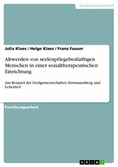 Altwerden von seelenpflegebedürftigen Menschen in einer sozialtherapeutischen Einrichtung