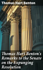 Thomas Hart Benton's Remarks to the Senate on the Expunging Resolution