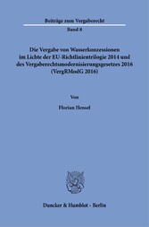 Die Vergabe von Wasserkonzessionen im Lichte der EU-Richtlinientrilogie 2014 und des Vergaberechtsmodernisierungsgesetzes 2016 (VergRModG 2016).