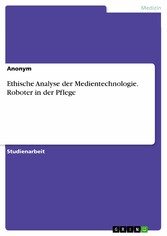 Ethische Analyse der Medientechnologie. Roboter in der Pflege