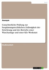 Gutachterliche Prüfung zur bauplanungsrechtlichen Zulässigkeit der Errichtung und des Betriebs einer Waschanlage und einer Kfz- Werkstatt