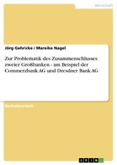 Zur Problematik des Zusammenschlusses zweier Großbanken - am Beispiel der Commerzbank AG und Dresdner Bank AG